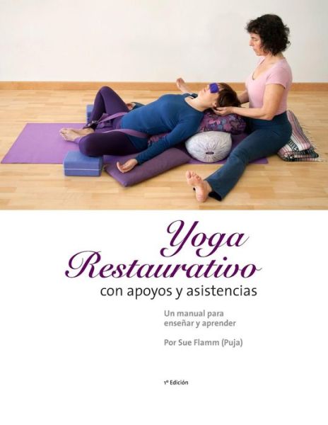 Cover for Sue Flamm · Yoga Restaurativo Con Apoyos Y Asistencias: Un Manual Para Ensenar Y Aprender (Paperback Book) (2015)