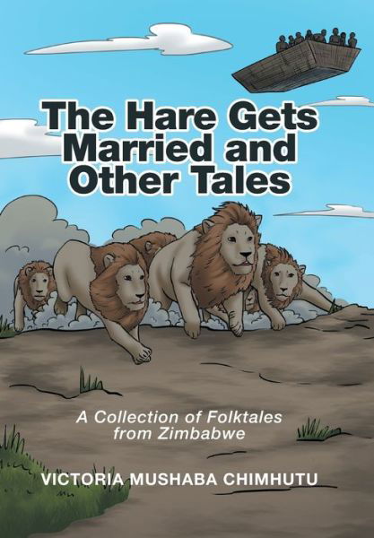 The Hare Gets Married and Other Tales - Victoria Mushaba Chimhutu - Books - Xlibris - 9781524550400 - November 1, 2016