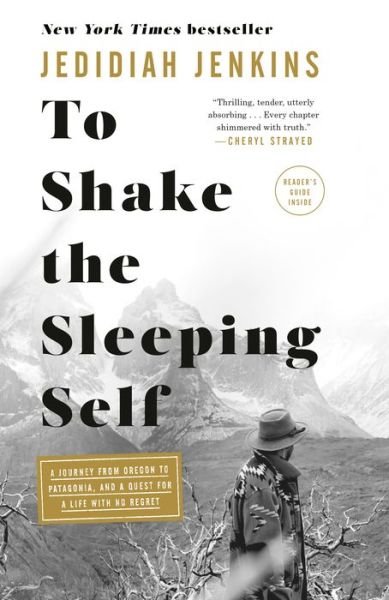 Cover for Jedidiah Jenkins · To Shake the Sleeping Self: A Journey from Oregon to Patagonia, and a Quest for a Life with No Regret (Paperback Book) (2019)