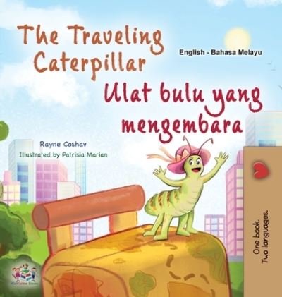 Cover for Rayne Coshav · Traveling Caterpillar (English Malay Bilingual Book for Kids) (Book) (2023)