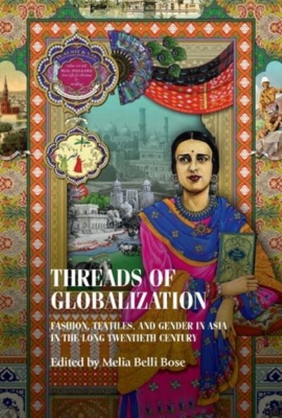 Cover for Melia Belli Bose · Threads of Globalization: Fashion, Textiles, and Gender in Asia in the Long Twentieth Century - Studies in Design and Material Culture (Hardcover Book) (2024)