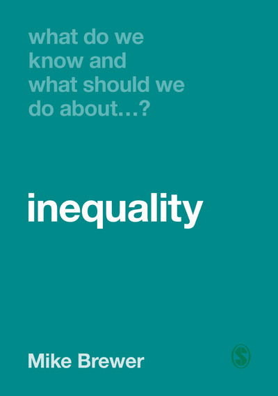 What Do We Know and What Should We Do About Inequality? - What Do We Know and What Should We Do About: - Mike Brewer - Libros - Sage Publications Ltd - 9781526460400 - 1 de julio de 2019