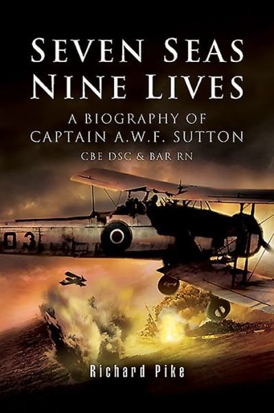 Cover for Richard Pike · Seven Seas, Nine Lives: The Valour of Captain A.W.F. Sutton CBE DSC &amp; BAR RN (Paperback Book) (2020)