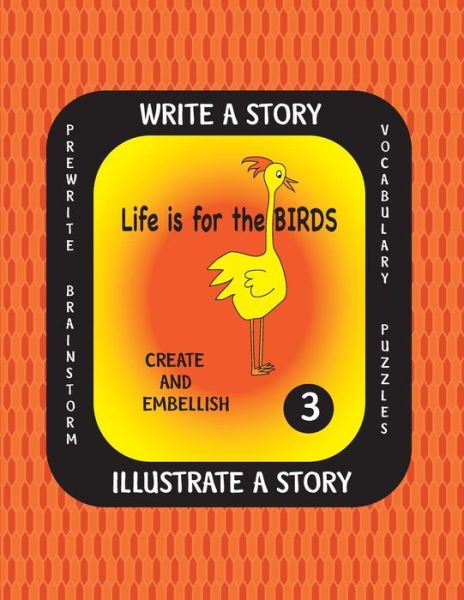 Cover for Debbie J Farnsworth · LIFE IS FOR THE BIRDS-Write a Story-Volume THREE (Paperback Book) (2016)