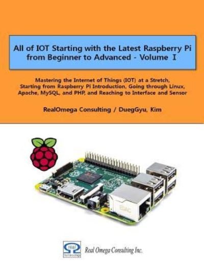 Cover for Dueggyu Kim · All of IOT Starting with the Latest Raspberry Pi from Beginner to Advanced - Volume 1 (Pocketbok) (2017)