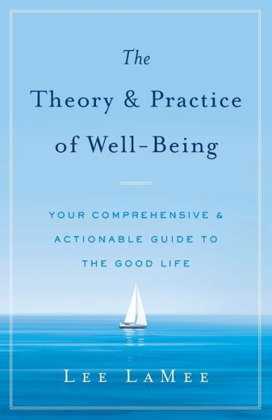 Cover for LaMee Lee LaMee · The Theory &amp; Practice of Well-Being : Your Comprehensive &amp; Actionable Guide to the Good Life (Paperback Bog) (2022)