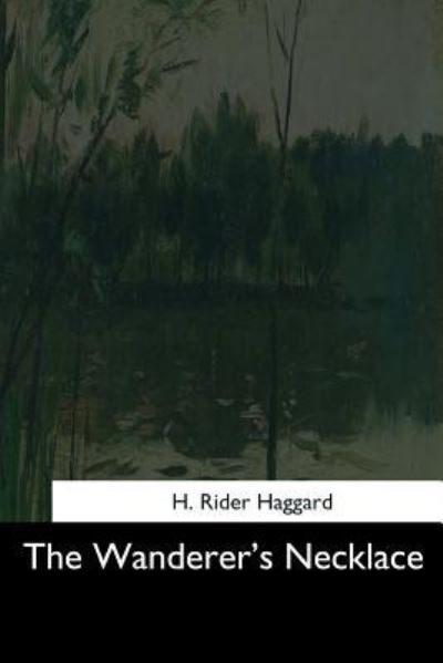 The Wanderer's Necklace - Sir H Rider Haggard - Books - Createspace Independent Publishing Platf - 9781544727400 - March 25, 2017