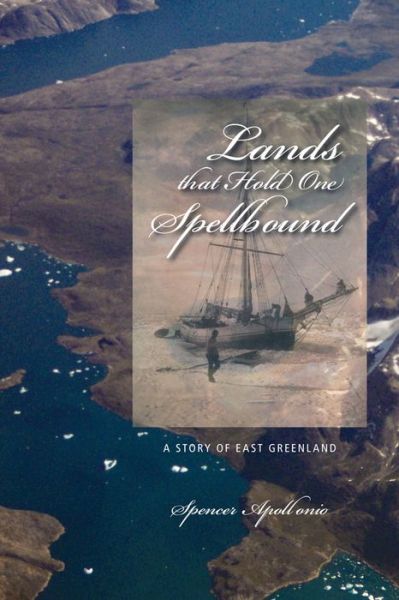 Lands That Hold One Spellbound: A Story of East Greenland - Northern Lights - Spencer Apollonio - Books - University of Calgary Press - 9781552382400 - August 30, 2008