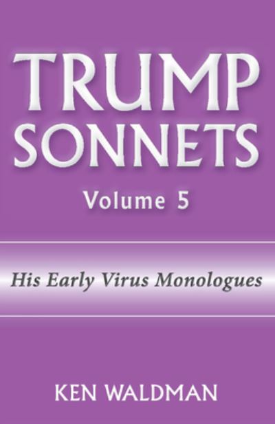 Cover for Ken Waldman · Trump Sonnets: Volume 5 (His Early Virus Monologues) (Paperback Book) (2021)