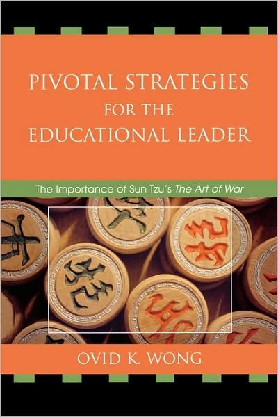 Pivotal Strategies for the Educational Leader: The Importance of Sun Tzu's Art of War - Ovid K. Wong - Books - Rowman & Littlefield - 9781578867400 - December 17, 2007