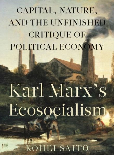 Karl Marx? (Tm)S Ecosocialism: Capital, Nature, and the Unfinished Critique of Political Economy - Kohei Saito - Książki - Monthly Review Press,U.S. - 9781583676400 - 24 października 2017