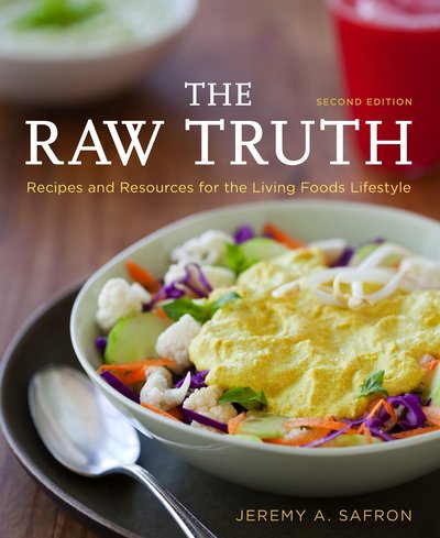 Cover for Jeremy A. Safron · The Raw Truth, 2nd Edition: Recipes and Resources for the Living Foods Lifestyle [A Cookbook] (Paperback Book) [2 Revised edition] (2011)