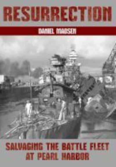 Resurrection: Salvaging the Battle Fleet at Pearl Harbor - Daniel Madsen - Books - Naval Institute Press - 9781591145400 - March 15, 2013