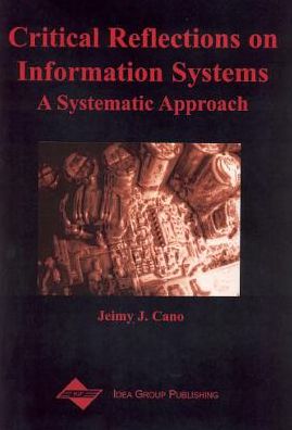 Critical Reflections on Information Systems: A Systemic Approach - Jeimy J Cano - Bücher - IGI Global - 9781591400400 - 20. Januar 2014