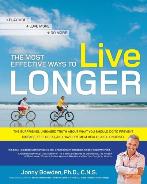 Cover for Jonny Bowden · The Most Effective Ways to Live Longer: The Surprising, Unbiased Truth About What You Should Do to Prevent Disease, Feel Great, and Have Optimum Health and Longevity (Pocketbok) (2010)
