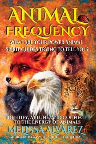 Cover for Melissa Alvarez · Animal Frequency : What Are Your Animal Guides Trying to Tell You? (Bok) (2023)