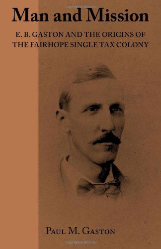 Cover for Paul M. Gaston · Man and Mission: E.b. Gaston and the Origins of the Fairhope Single Tax Colony (Pocketbok) (2012)