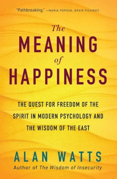 Cover for Alan Watts · The Meaning of Happiness: The Quest for Freedom of the Spirit in Modern Psychology and the Wisdom of the East (Paperback Book) (2018)
