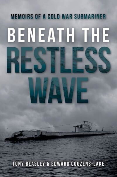 Cover for Edward Couzens-Lake · Beneath the Restless Wave: Memoirs of a Cold War Submariner (Hardcover Book) (2020)