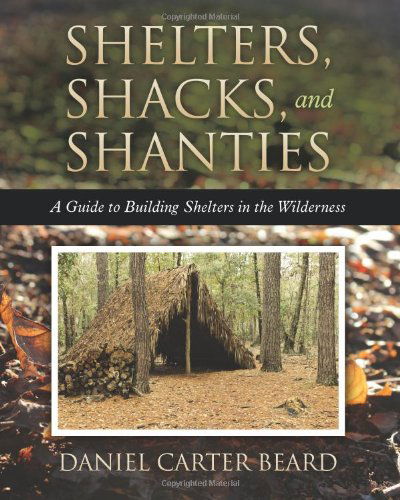 Cover for Daniel Carter Beard · Shelters, Shacks, and Shanties: a Guide to Building Shelters in the Wilderness (Pocketbok) (2012)