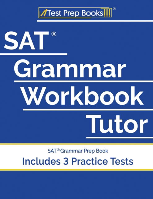 SAT Grammar Workbook Tutor: SAT Grammar Prep Book (Includes 3 Practice Tests) - Test Prep Books - Books - Test Prep Books - 9781628456400 - April 22, 2019