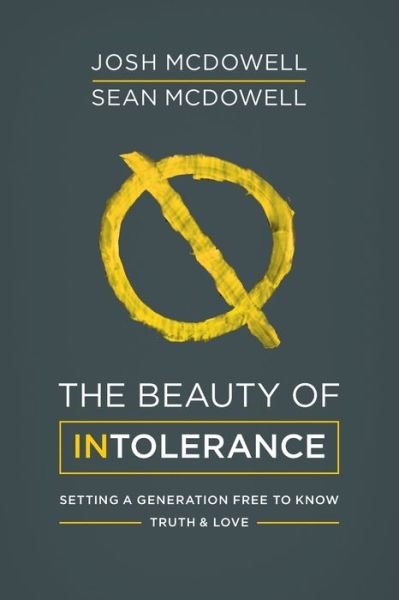 Cover for Josh McDowell · The Beauty of Intolerance Setting a Generation Free to Know Truth and Love (Paperback Book) (2016)
