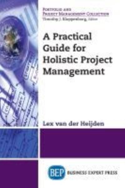 Cover for Lex van der Heijden · A Practical Guide for Holistic Project Management (Taschenbuch) (2017)