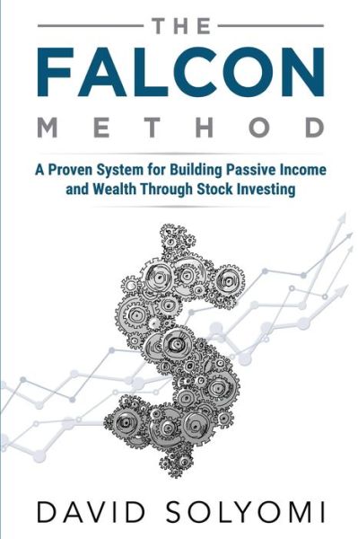 Cover for David Solyomi · The FALCON Method: A Proven System for Building Passive Income and Wealth Through Stock Investing (Paperback Book) (2017)