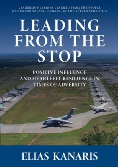 Cover for Elias Kanaris · Leading from the Stop: Positive Influence and Heartfelt Resilience in Times of Adversity (Paperback Book) (2021)