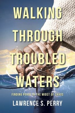 Cover for Lawrence S. Perry · Walking Through Troubled Waters (Paperback Book) (2021)