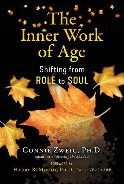 Cover for Connie Zweig · The Inner Work of Age: Shifting from Role to Soul (Pocketbok) (2021)