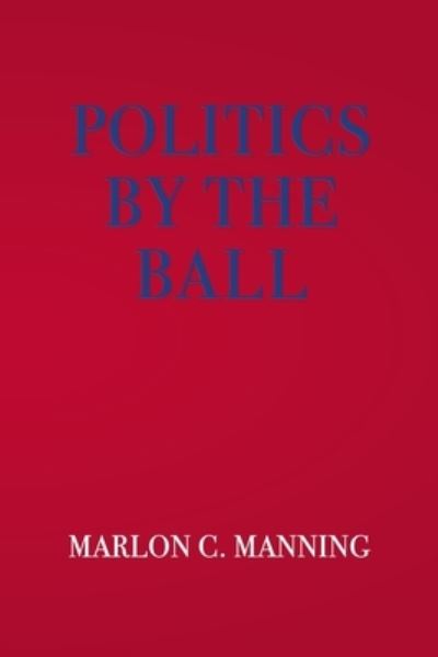 Cover for Marlon C Manning · Politics by the Ball (Paperback Book) (2019)