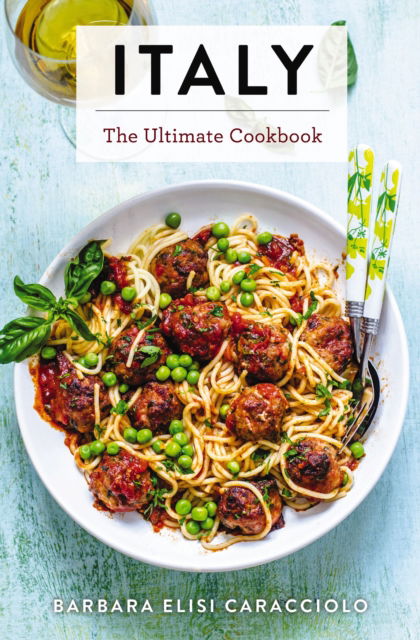 Cover for Barbara Caracciolo · Italy: The Ultimate Cookbook - Ultimate Cookbooks (Hardcover Book) (2023)