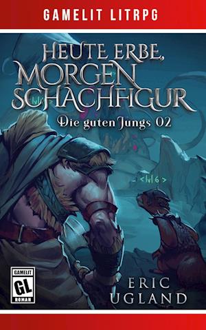 Cover for Eric Ugland · Heute Erbe, morgen Schachfigur: Ein Fantasy-LitRPG / GameLit-Roman (Book) (2021)