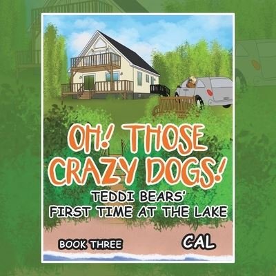 Cover for Cal · Oh! Those Crazy Dogs!: Teddi Bears' First Time at the Lake (Paperback Bog) (2021)