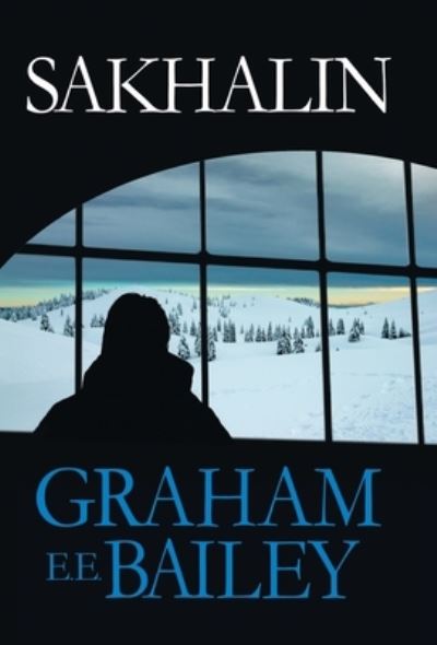Cover for Graham E E Bailey · Sakhalin (Hardcover Book) (2021)