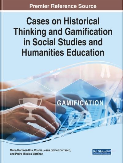 Cover for Cases on Historical Thinking and Gamification in Social Studies and Humanities Education (Hardcover Book) (2022)