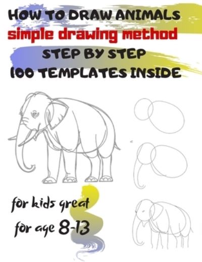 Cover for Universal Project · HOW TO DRAW ANIMALS simple drawing method STEP BY STEP 100 TEMPLATES INSIDE (Paperback Book) (2019)