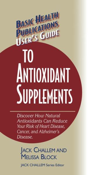 Cover for Jack Challem · User's Guide to Antioxidant Supplements - Basic Health Publications User's Guide (Gebundenes Buch) (2006)