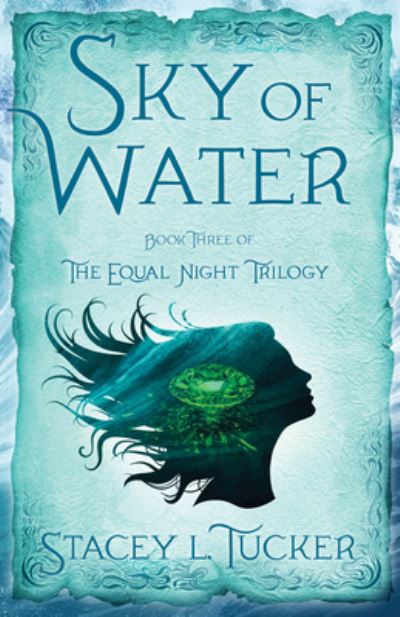 Sky of Water: Book Three of the Equal Night Trilogy - Stacey L. Tucker - Books - SparkPress - 9781684630400 - June 25, 2020