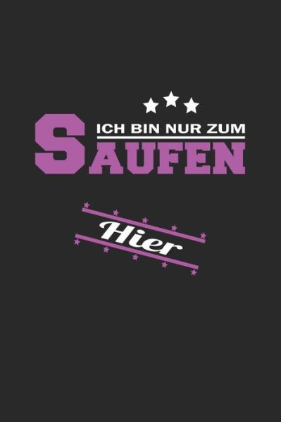 Ich bin nur zum Saufen hier - Dm4design Publishing - Bücher - INDEPENDENTLY PUBLISHED - 9781688492400 - 25. August 2019