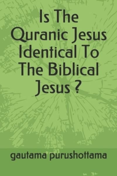 Cover for Gautama Purushottama · Is The Quranic Jesus Identical To The Biblical Jesus ? (Paperback Book) (2019)