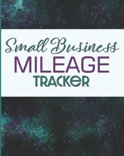 Cover for Larkspur &amp; Tea Publishing · Small Business Mileage Tracker (Paperback Bog) (2019)