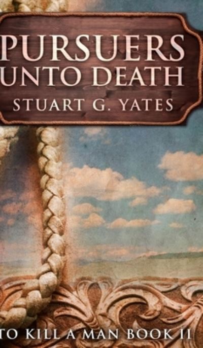 Cover for Stuart G Yates · Pursuers Unto Death (To Kill A Man Book 2) (Hardcover Book) (2021)