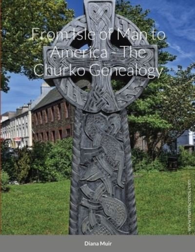 Cover for Diana Muir · From Isle of Man to America - The Churko Genealogy (Pocketbok) (2021)