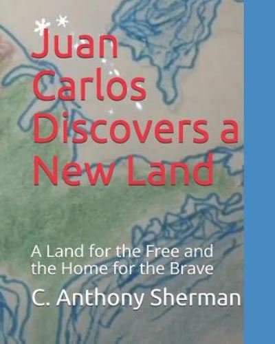 Cover for C Anthony Sherman · Juan Carlos Discovers a New Land (Paperback Bog) (2018)