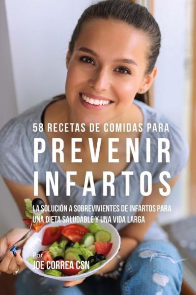 Cover for Joe Correa CSN · 58 Recetas De Comidas Para Prevenir Infartos (Paperback Book) (2018)