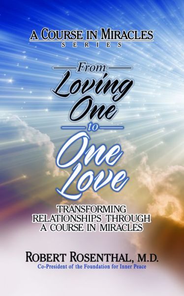 Cover for Robert Rosenthal · From Loving One to One Love: Transforming Relationships Through a Course in Miracles (Paperback Book) (2021)