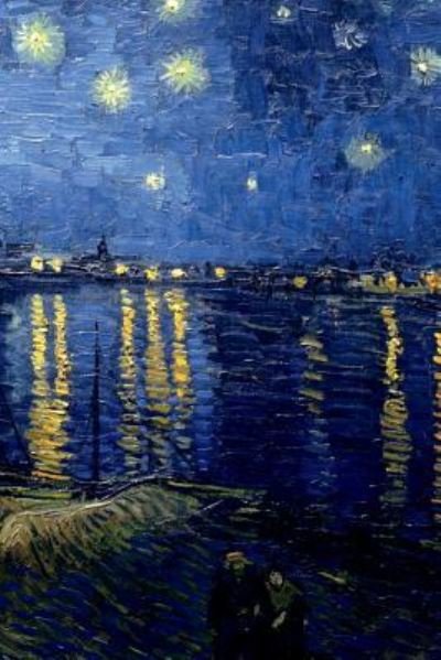 Van Gogh Starry Night Over The Rhone - Tee Styley - Bøger - Createspace Independent Publishing Platf - 9781724460400 - 27. juli 2018