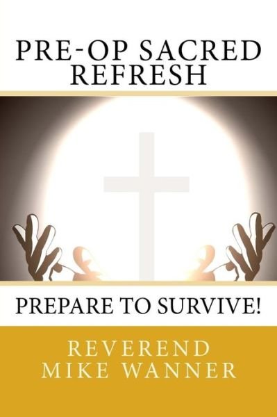 Cover for Reverend Mike Wanner · Pre-Op Sacred Refresh (Pocketbok) (2018)